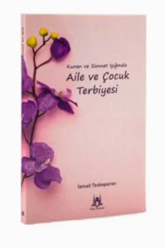 Kuran ve Sünnet Işığında Aile ve Çocuk Terbiyesi - 1